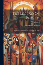 The Legend Of Perseus: A Study Of Tradition In Story, Custom And Belief; Volume 2
