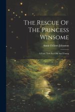 The Rescue Of The Princess Winsome: A Fairy Tale For Old And Young