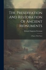 The Preservation And Restoration Of Ancient Monuments: A Paper, With Notes