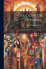 The Gods Of Olympos: Or, Mythology Of The Greeks And Romans