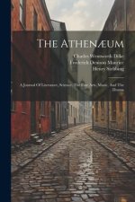 The Athen?um: A Journal Of Literature, Science, The Fine Arts, Music, And The Drama
