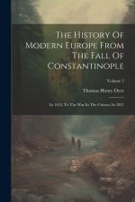 The History Of Modern Europe From The Fall Of Constantinople: In 1453, To The War In The Crimea, In 1857; Volume 2