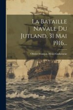 La Bataille Navale Du Jutland, 31 Mai 1916...
