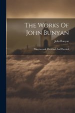 The Works Of John Bunyan: Experimental, Doctrinal, And Practical