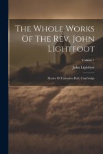 The Whole Works Of The Rev. John Lightfoot: Master Of Catharine Hall, Cambridge; Volume 1
