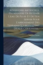 Réservoirs Artificiels, Ou Mani?re De Retenir L'eau De Pluie Et De S'en Servir Pour L'arrosement Des Terrains Qui Manquent D'eaux Courantes...