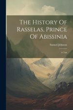 The History Of Rasselas, Prince Of Abissinia: A Tale