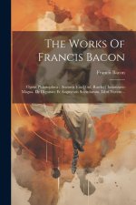 The Works Of Francis Bacon: Opera Philosophica: Auctoris Vita [gul. Rawley] Instauratio Magna. De Dignitate Et Augmentis Scientiarum, Libri Novem.