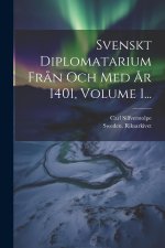 Svenskt Diplomatarium Fr?n Och Med ?r 1401, Volume 1...