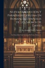 Nueva Traducción Y Paráfrasis Genuina En Romances Espa?oles De Los Salmos De David: Con Notas Sobre Cada Versículo Del Texto, Volume 1...