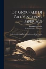 De' Giornale Di Gio. Vincenzo Imperiale: Dalla Partenza Dalla Patria, Anno Primo, Al Sigr. Agabito Centurione...