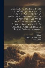 Le Paradis Perdu, De Milton, Po?me Héro?que, Traduit De L'anglois [par Dupré De St. Maur], Avec Les Remarques De M. Addisson, Nouvelle Édition, Augmen