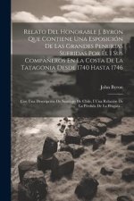 Relato Del Honorable J. Byron Que Contiene Una Esposición De Las Grandes Penurias Sufridas Por Él I Sus Compa?eros En La Costa De La Tatagonia Desde 1
