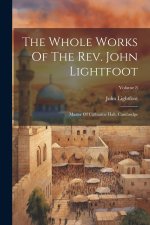 The Whole Works Of The Rev. John Lightfoot: Master Of Catharine Hall, Cambridge; Volume 8