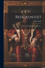 Redgauntlet: Historia Del Siglo Décimo Octavo...