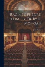Racine's Ph?dre, Literally Tr. By R. Mongan