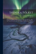 Svenska Folket: I Helg Och Söcken, I Krig Och Fred, Hemma Och Ute, Eller, Ett Tusen ?r Av Svenska Bildningens Och Sedernas Historia, V