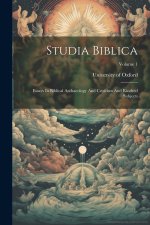 Studia Biblica: Essays In Biblical Archaeology And Criticism And Kindred Subjects; Volume 1