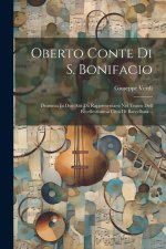Oberto Conte Di S. Bonifacio: Dramma In Due Atti Da Rappresentarsi Nel Teatro Dell Eccellestissima Cittá Di Barcellona...