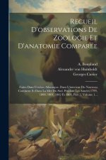 Recueil D'observations De Zoologie Et D'anatomie Comparée: Faites Dans L'océan Atlantique, Dans L'interieur Du Nouveau Continent Et Dans La Mer Du Sud
