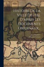 Histoire De La Ville De Hal D'apr?s Les Documents Originaux...