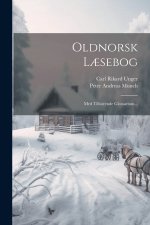 Oldnorsk L?sebog: Med Tilhörende Glossarium...