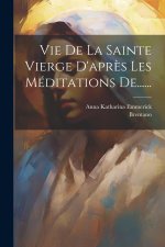 Vie De La Sainte Vierge D'apr?s Les Méditations De......