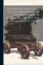 The Shielded Mountings On The Trial Ranges Of The Grusonwerk At Magdeburg-buckau And Tangerhütte, Part 2