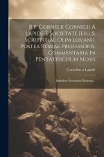 R.p. Cornelii Cornelii A Lapide ? Societate Jesu, S. Scripturae Olim Lovanii, Postea Romae Professoris, Commentaria In Pentateuchum Mosis: Indicibus N