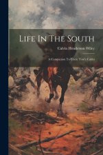 Life In The South: A Companion To Uncle Tom's Cabin