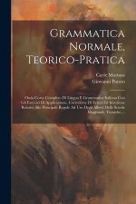 Grammatica Normale, Teorico-pratica: Ossia Corso Completo Di Lingua E Grammatica Italiana Con Gli Esercizi Di Applicazione, Correzione Di Errori Ed In