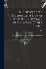 The Negotiable Instruments Law As Enacted By The State Of Ohio And Other States: Full Text Of The Law With Annotations And Citations