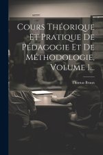 Cours Théorique Et Pratique De Pédagogie Et De Méthodologie, Volume 1...