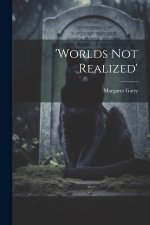 'worlds Not Realized'