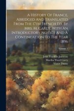 A History Of France, Abridged And Translated From The 17th French Ed. By Mrs. M. Carey, With An Introductory Notice And A Continuation To The Year 189
