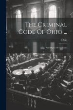 The Criminal Code Of Ohio ...: And Digest Of Decisions