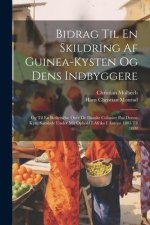 Bidrag Til En Skildring Af Guinea-kysten Og Dens Indbyggere: Og Til En Beskrivelse Over De Danske Colonier Paa Denne Kyst, Samlede Under Mit Ophold I