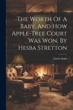 The Worth Of A Baby, And How Apple-tree Court Was Won. By Hesba Stretton
