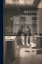 Artistic Dwellings: Giving Views, Floor Plans and Estimates of Cost of Many House and Cottage Designs, Costing From $600 up, Designed and