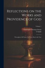 Reflections on the Works and Providence of God: Throughout All Nature, for Every Day in the Year; Volume 1