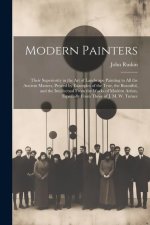 Modern Painters: Their Superiority in the Art of Landscape Painting to All the Ancient Masters, Proved by Examples of the True, the Bea
