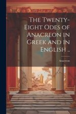 The Twenty-eight Odes of Anacreon in Greek and in English ..