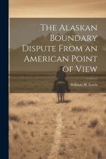 The Alaskan Boundary Dispute From an American Point of View