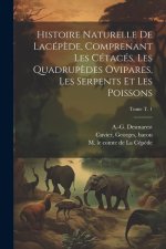 Histoire naturelle de Lacép?de, comprenant les cétacés, les quadrup?des ovipares, les serpents et les poissons; Tome t. 1