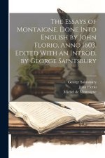 The Essays of Montaigne. Done Into English by John Florio, Anno 1603. Edited With an Introd. by George Saintsbury
