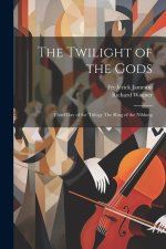 The Twilight of the Gods: Third Day of the Trilogy The Ring of the Niblung