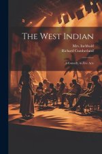 The West Indian: A Comedy, in Five Acts