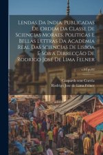 Lendas da India. Publicadas de ordem da Classe de sciencias moraes, politicas e bellas lettras da Academia real das sciencias de Lisboa e sob a dirrec