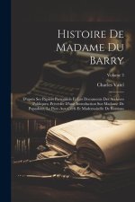 Histoire De Madame Du Barry: D'apr?s Ses Papiers Personnels Et Les Documents Des Archives Publiques; Précédée D'une Introduction Sur Madame De Popa