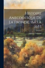 Histoire Anecdotique De La Fronde, 1643 ? 1653